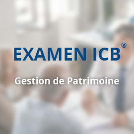 Examen ICB® – Conseiller en Gestion de Patrimoine